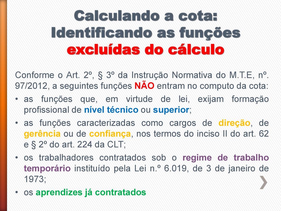 ou superior; as funções caracterizadas como cargos de direção, de gerência ou de confiança, nos termos do inciso II do art. 62 e 2º do art.