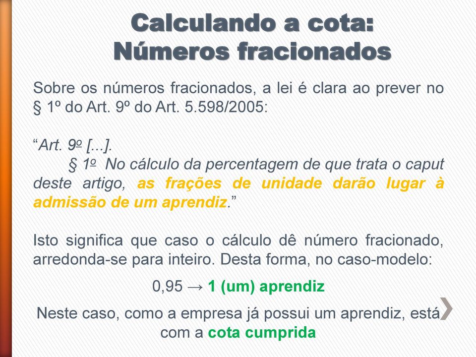 1 o No cálculo da percentagem de que trata o caput deste artigo, as frações de unidade darão lugar à admissão de um