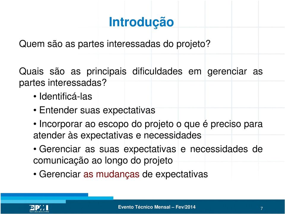 Identificá-las Entender suas expectativas Incorporar ao escopo do projeto o que é preciso para