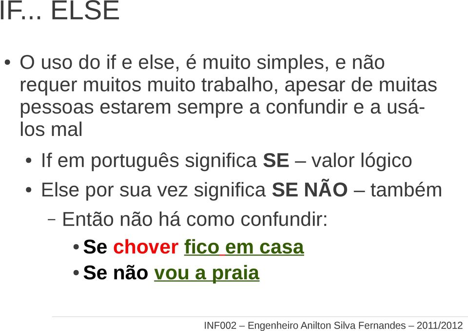 mal If em português significa SE valor lógico Else por sua vez significa SE