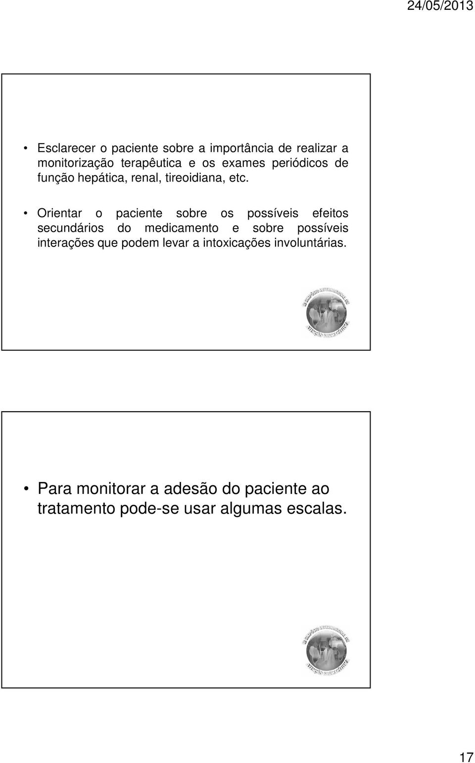 Orientar o paciente sobre os possíveis efeitos secundários do medicamento e sobre possíveis