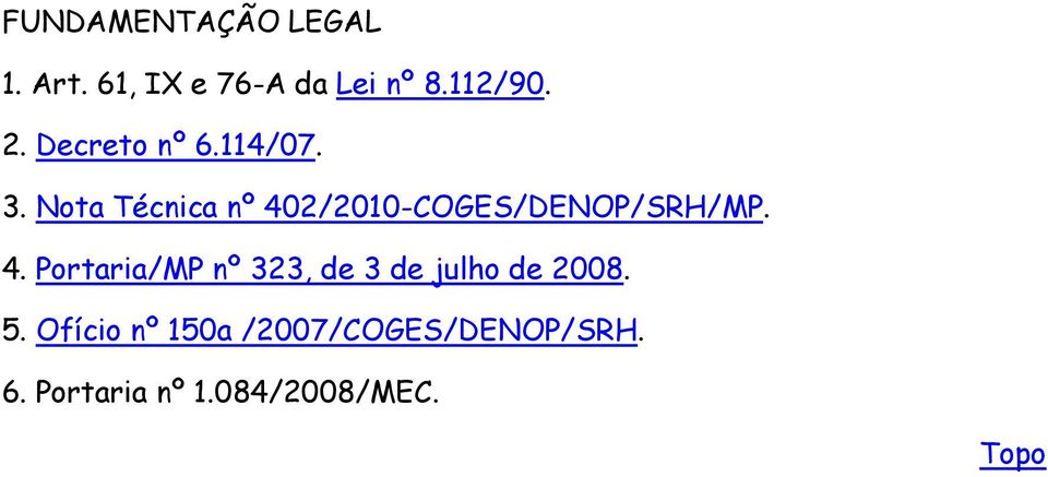 Nota Técnica nº 402/2010-COGES/DENOP/SRH/MP. 4. Portaria/MP nº 323, de 3 de julho de 2008.