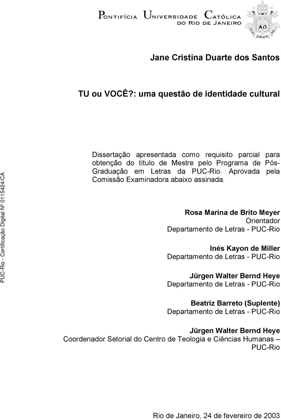 da PUC-Rio. Aprovada pela Comissão Examinadora abaixo assinada.