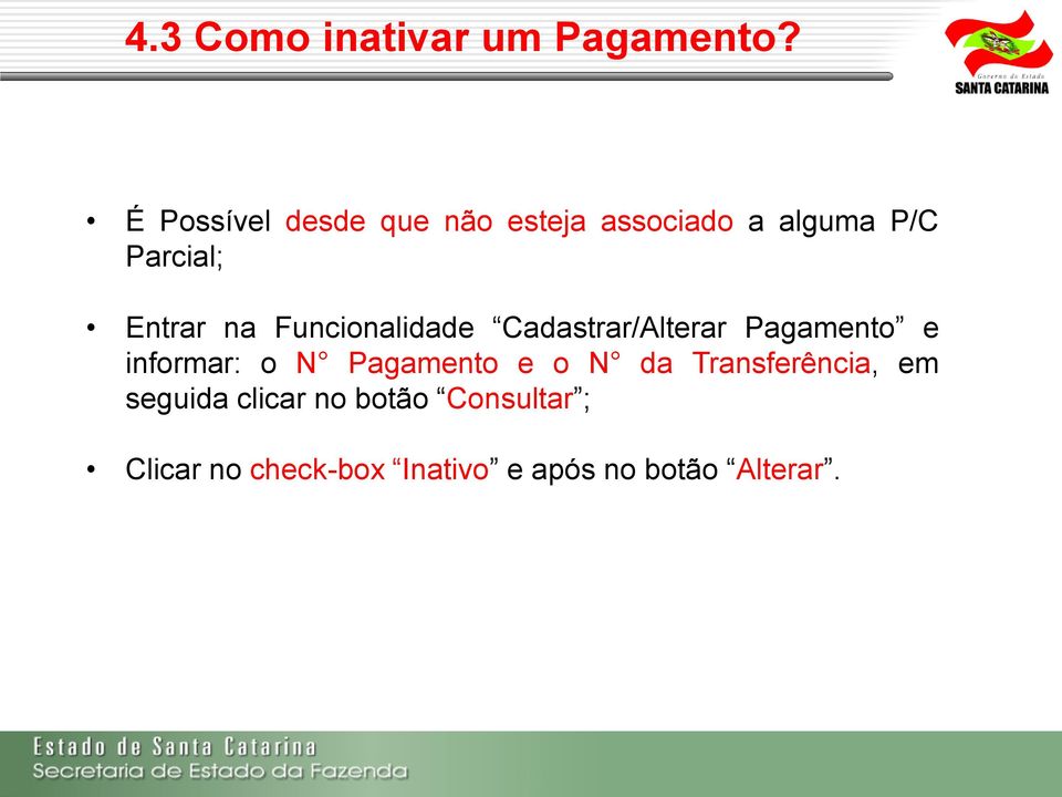 na Funcionalidade Cadastrar/Alterar Pagamento e informar: o N Pagamento