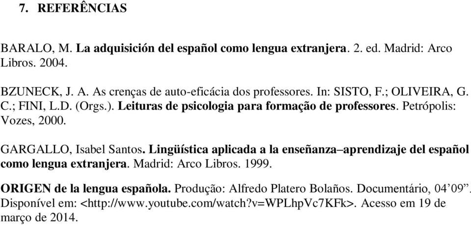 Lingüística aplicada a la enseñanza aprendizaje del español como lengua extranjera. Madrid: Arco Libros. 1999. ORIGEN de la lengua española.