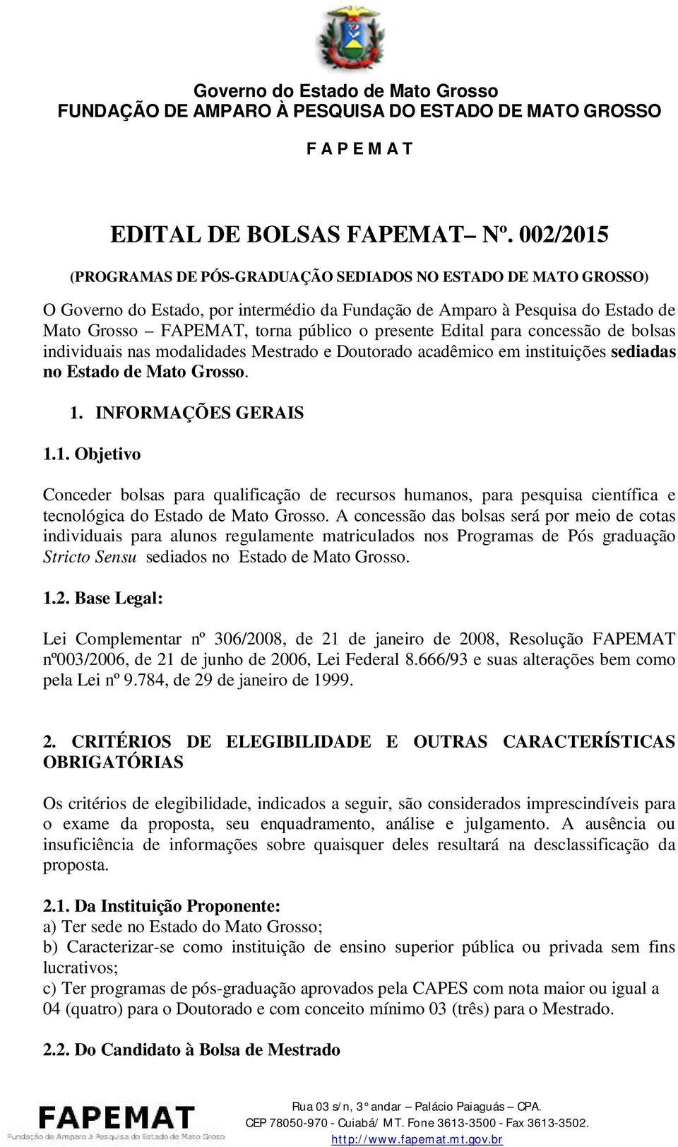 Edital para concessão de bolsas individuais nas modalidades Mestrado e Doutorado acadêmico em instituições sediadas no Estado de Mato Grosso. 1.