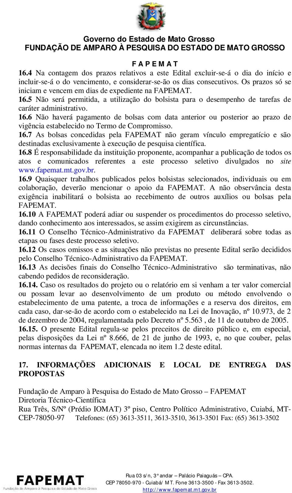 16.7 As bolsas concedidas pela FAPEMAT não geram vínculo empregatício e são destinadas exclusivamente à execução de pesquisa científica. 16.