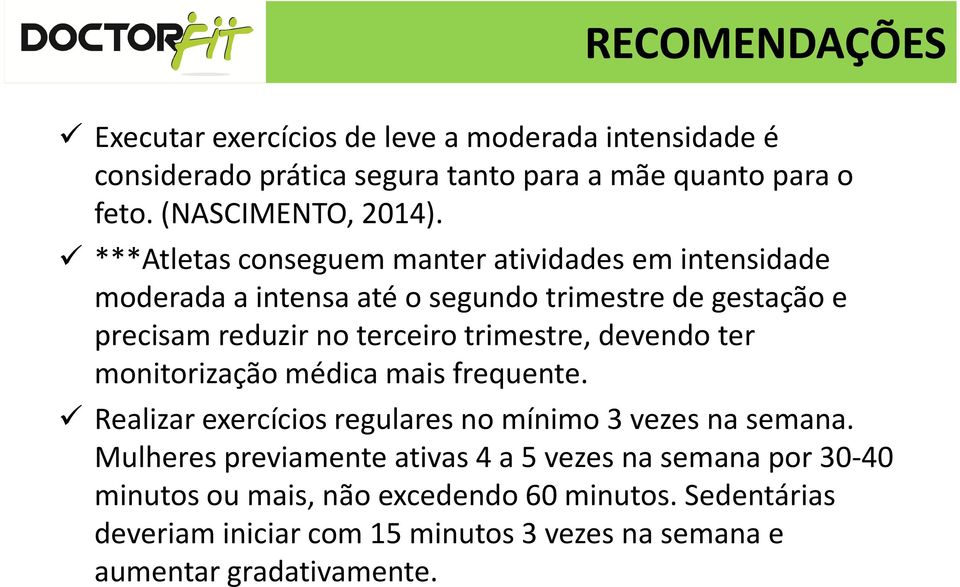 devendo ter monitorização médica mais frequente. Realizar exercícios regulares no mínimo 3 vezes na semana.