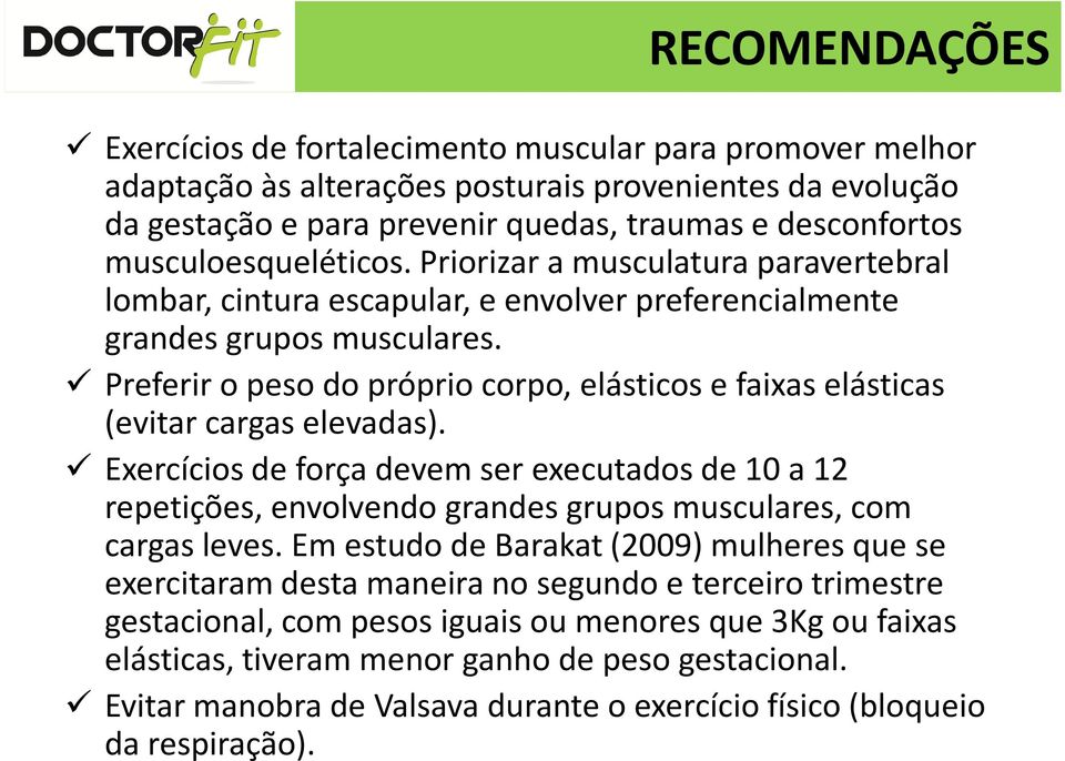 Preferir o peso do próprio corpo, elásticos e faixas elásticas (evitar cargas elevadas).