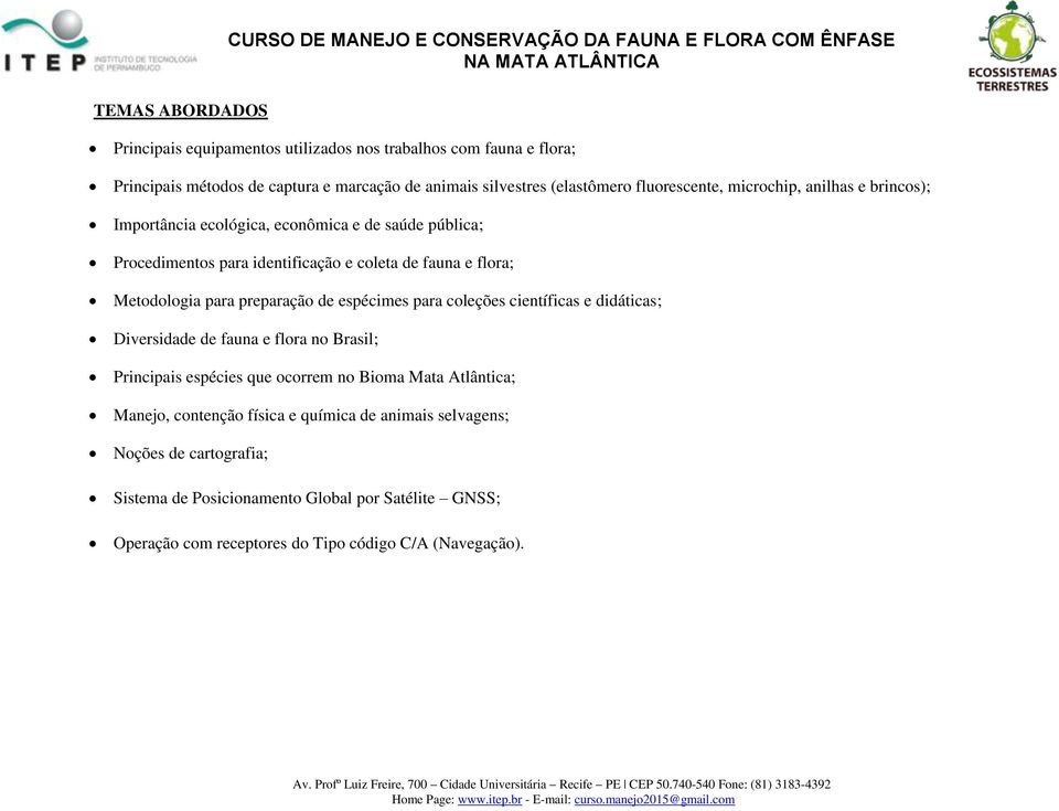 para preparação de espécimes para coleções científicas e didáticas; Diversidade de fauna e flora no Brasil; Principais espécies que ocorrem no Bioma Mata Atlântica;