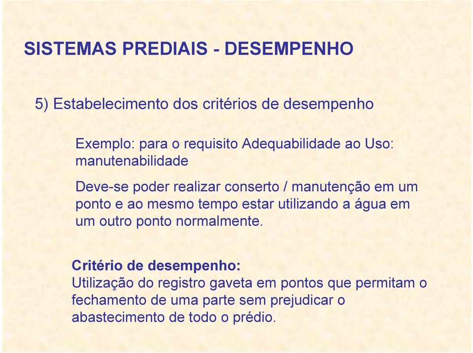 mesmo tempo estar utilizando a água em um outro ponto normalmente.