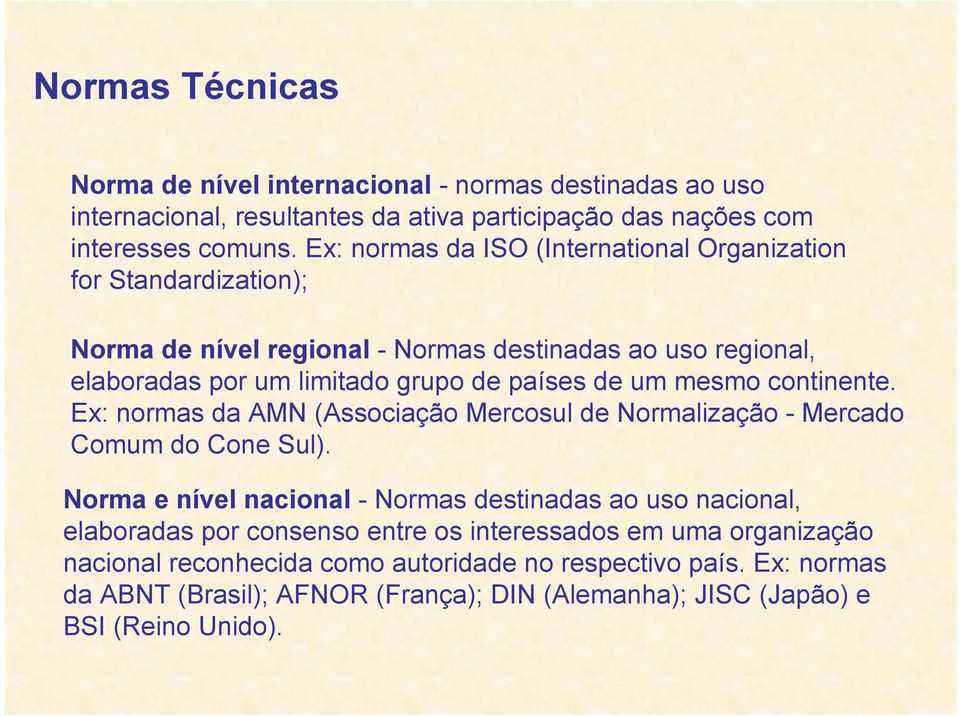 mesmo continente. Ex: normas da AMN (Associação Mercosul de Normalização - Mercado Comum do Cone Sul).