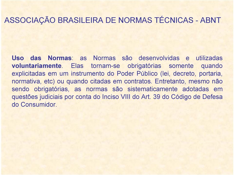 Elas tornam-se obrigatórias somente quando explicitadas em um instrumento do Poder Público (lei, decreto,