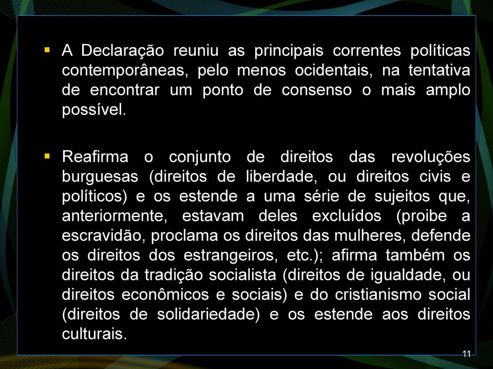 anteriormente, estavam deles excluídos (proibe a escravidão, proclama os direitos das mulheres, defende os direitos dos estrangeiros, etc.