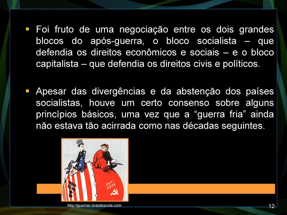 Apesar das divergências e da abstenção dos países socialistas, houve um certo consenso sobre alguns princípios