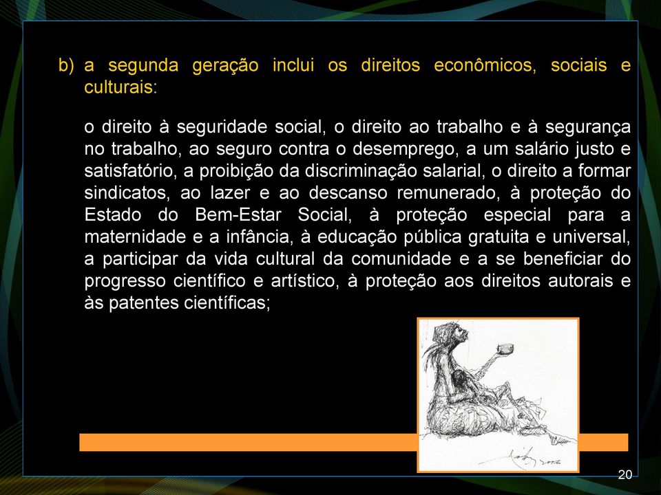 remunerado, à proteção do Estado do Bem-Estar Social, à proteção especial para a maternidade e a infância, à educação pública gratuita e universal, a