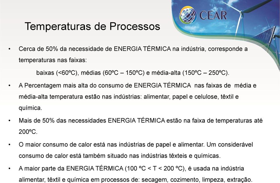 Mais de 50% das necessidades ENERGIA TÉRMICA estão na faixa de temperaturas até 200ºC. O maior consumo de calor está nas indústrias de papel e alimentar.