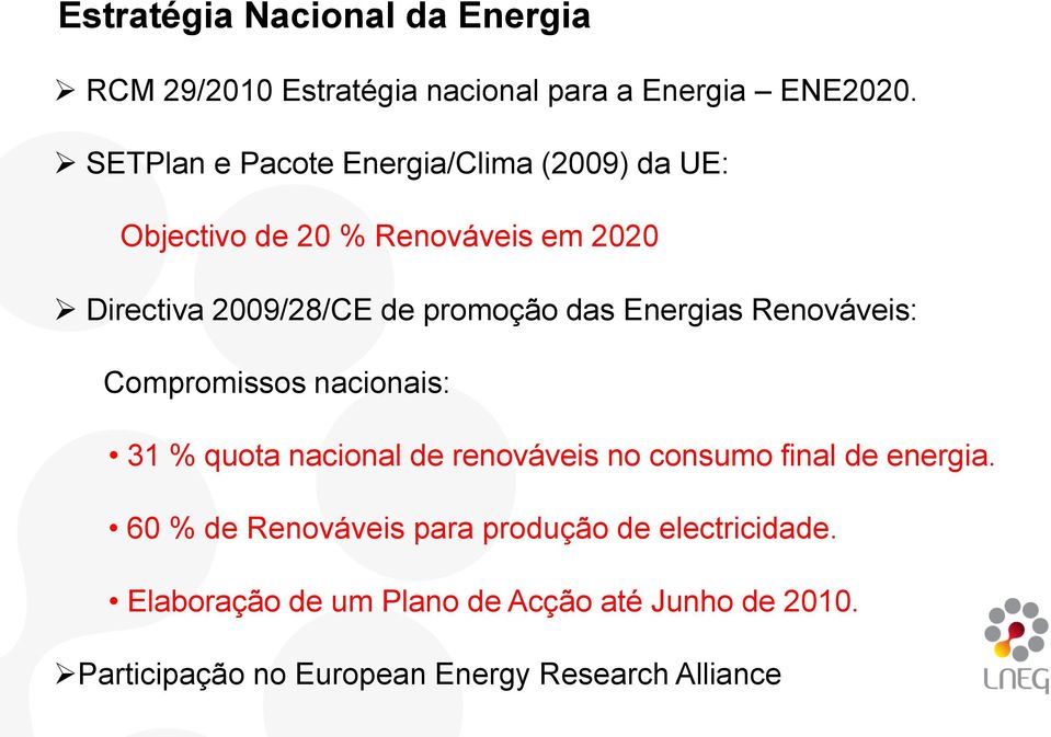 das Energias Renováveis: Compromissos nacionais: 31 % quota nacional de renováveis no consumo final de energia.