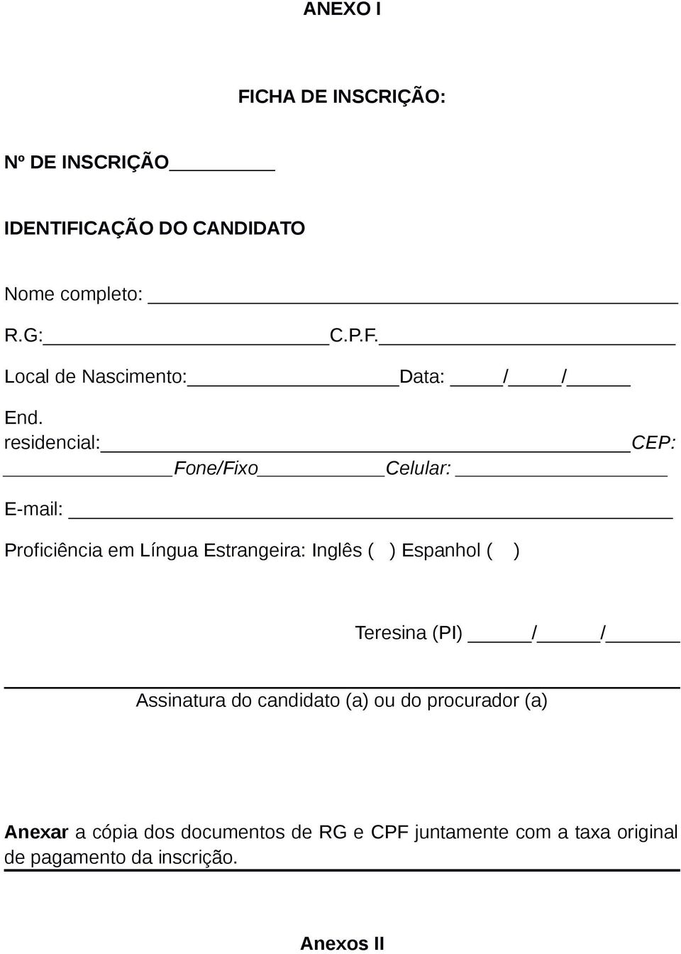 ) Teresina (PI) / / Assinatura do candidato (a) ou do procurador (a) Anexar a cópia dos documentos de