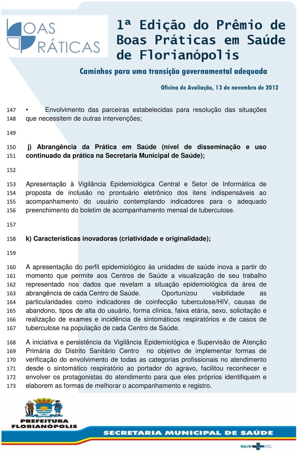 dos itens indispensáveis ao acompanhamento do usuário contemplando indicadores para o adequado preenchimento do boletim de acompanhamento mensal de tuberculose.