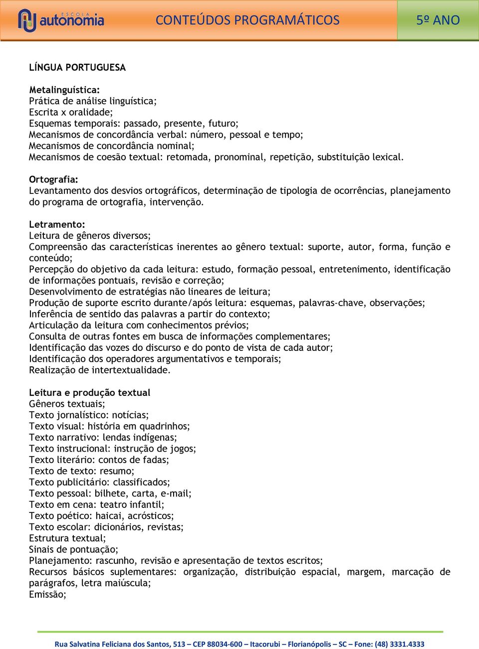 Ortografia: Levantamento dos desvios ortográficos, determinação de tipologia de ocorrências, planejamento do programa de ortografia, intervenção.