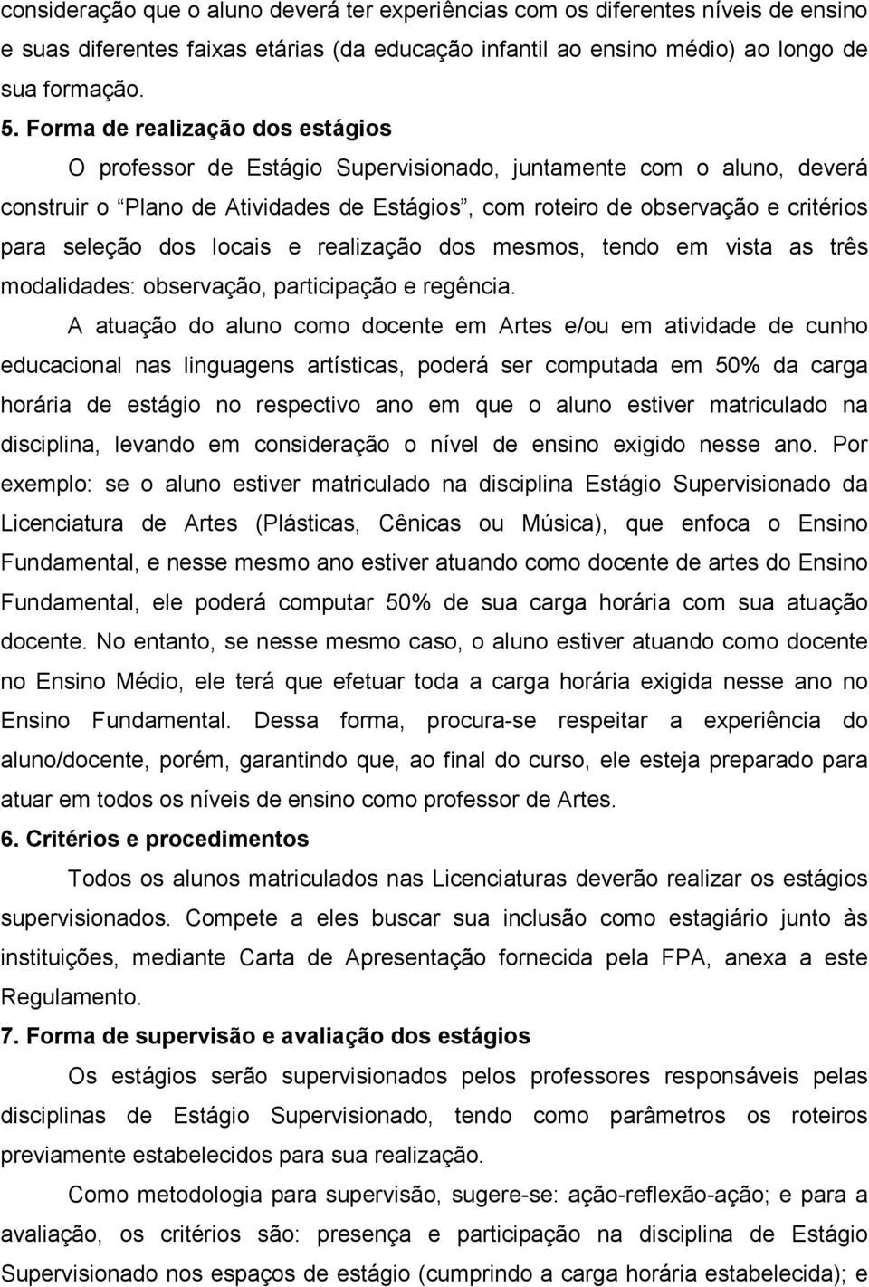 dos locais e realização dos mesmos, tendo em vista as três modalidades: observação, participação e regência.