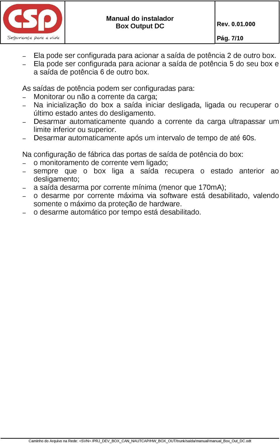 Desarmar automaticamente quando a corrente da carga ultrapassar um limite inferior ou superior. Desarmar automaticamente após um intervalo de tempo de até 60s.