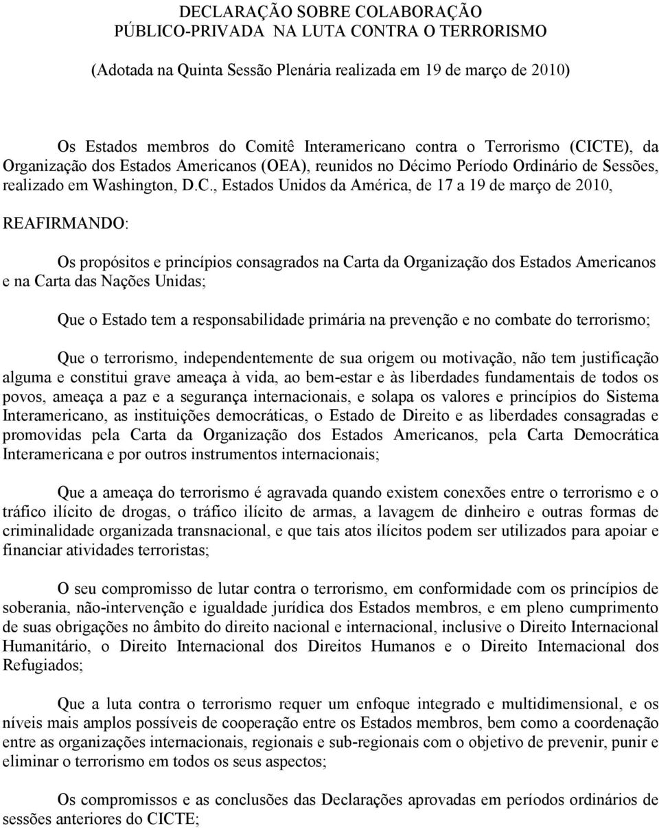 CTE), da Organização dos Estados Americanos (OEA), reunidos no Décimo Período Ordinário de Sessões, realizado em Washington, D.C., Estados Unidos da América, de 17 a 19 de março de 2010, REAFIRMANDO: