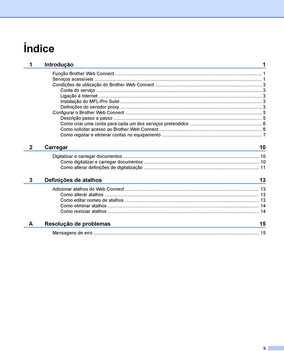 .. 6 Como solicitar acesso ao Brother Web Connect... 6 Como registar e eliminar contas no equipamento... 7 2 Carregar 0 Digitalizar e carregar documentos... 0 Como digitalizar e carregar documentos.