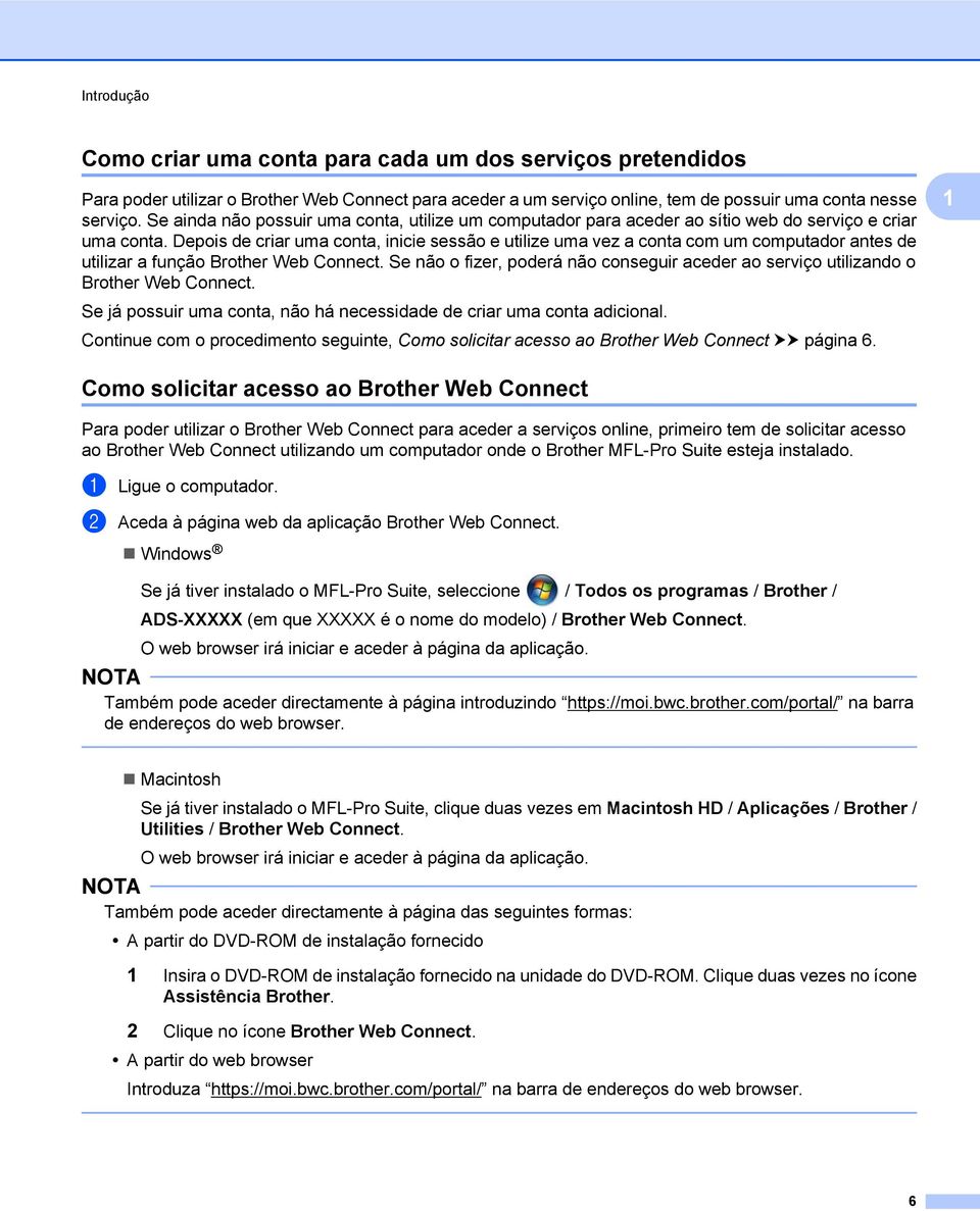 Depois de criar uma conta, inicie sessão e utilize uma vez a conta com um computador antes de utilizar a função Brother Web Connect.