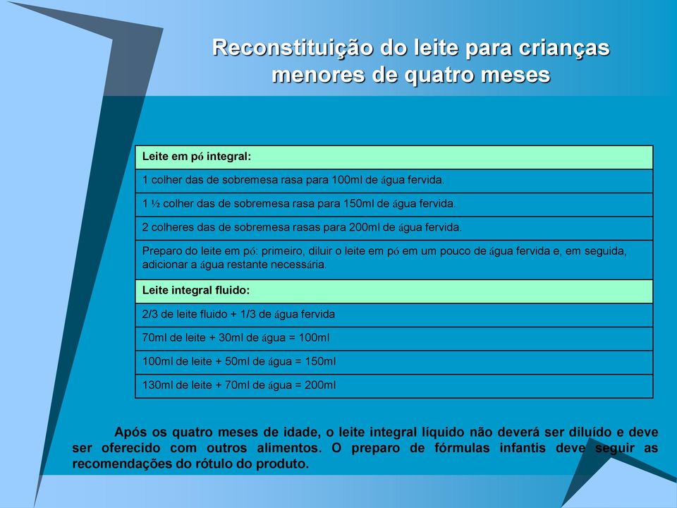 Preparo do leite em pó: primeiro, diluir o leite em pó em um pouco de água fervida e, em seguida, adicionar a água restante necessária.