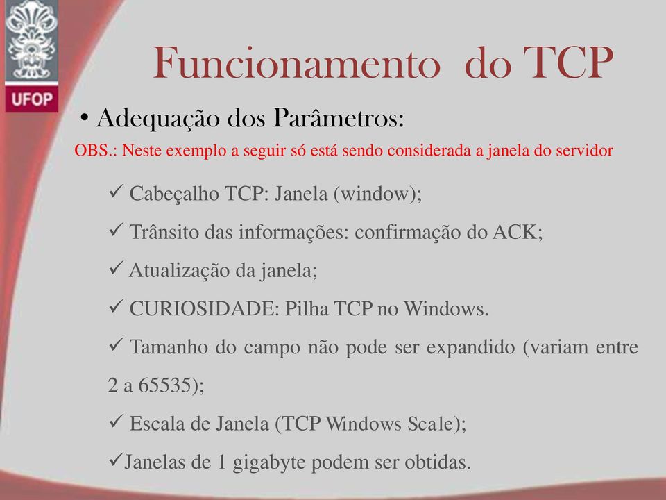(window); Trânsito das informações: confirmação do ACK; Atualização da janela; CURIOSIDADE: Pilha