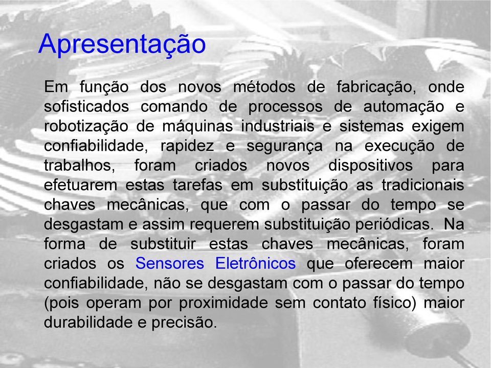 mecânicas, que com o passar do tempo se desgastam e assim requerem substituição periódicas.