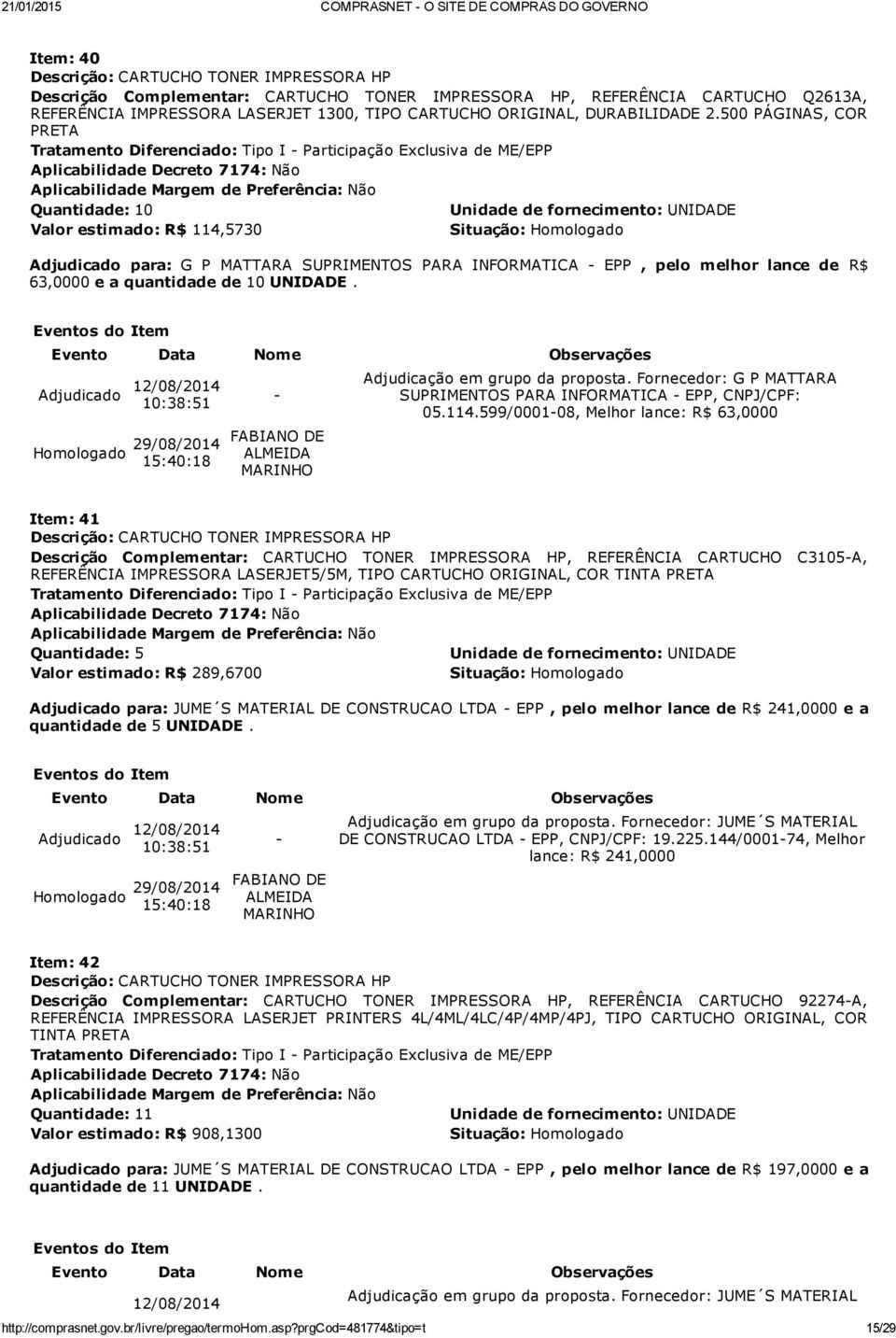 500 PÁGINAS, COR PRETA Quantidade: 10 Valor estimado: R$ 114,5730 Adjudicado para: G P MATTARA SUPRIMENTOS PARA INFORMATICA EPP, pelo melhor lance de R$ 63,0000 e a quantidade de 10 UNIDADE.