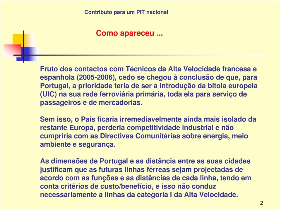 (UIC) na sua rede ferroviária primária, toda ela para serviço de passageiros e de mercadorias.