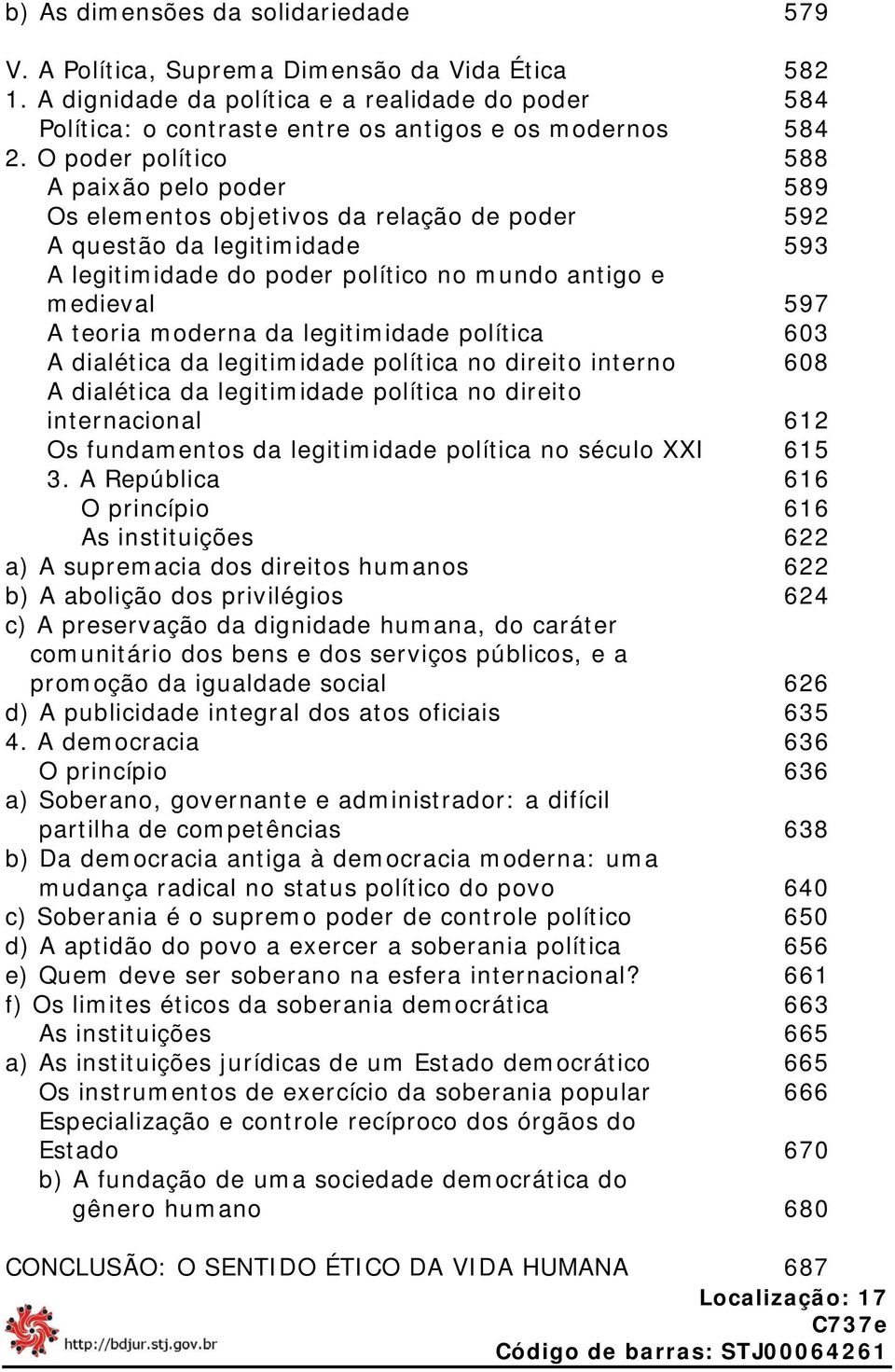 moderna da legitimidade política 603 A dialética da legitimidade política no direito interno 608 A dialética da legitimidade política no direito internacional 612 Os fundamentos da legitimidade