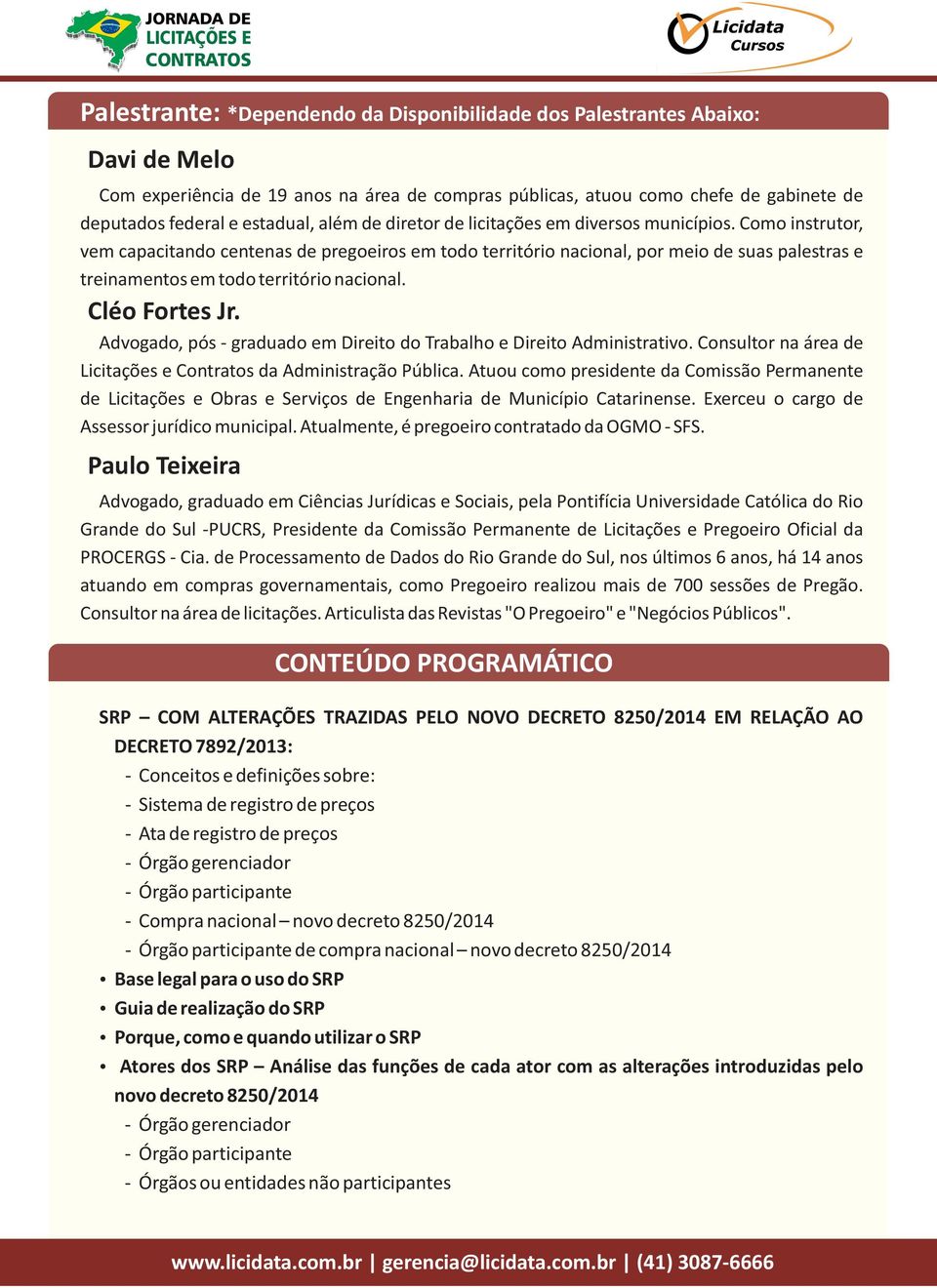 Como instrutor, vem capacitando centenas de pregoeiros em todo território nacional, por meio de suas palestras e treinamentos em todo território nacional. Cléo Fortes Jr.