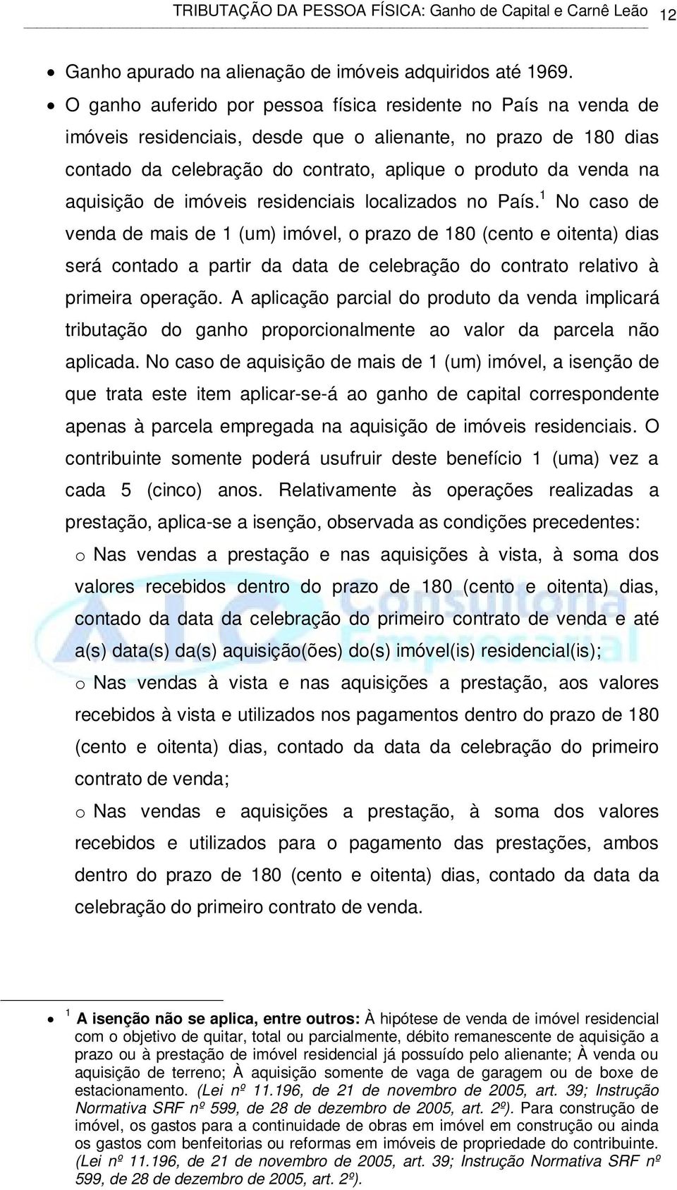 aquisição de imóveis residenciais localizados no País.