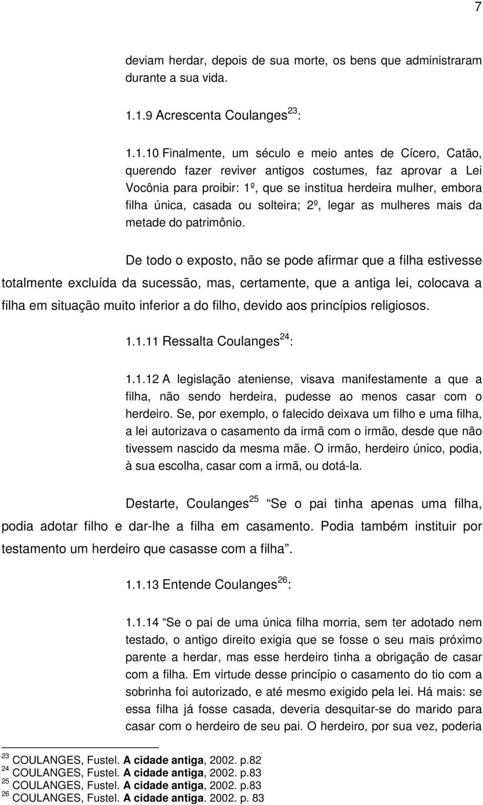 mulher, embora filha única, casada ou solteira; 2º, legar as mulheres mais da metade do patrimônio.