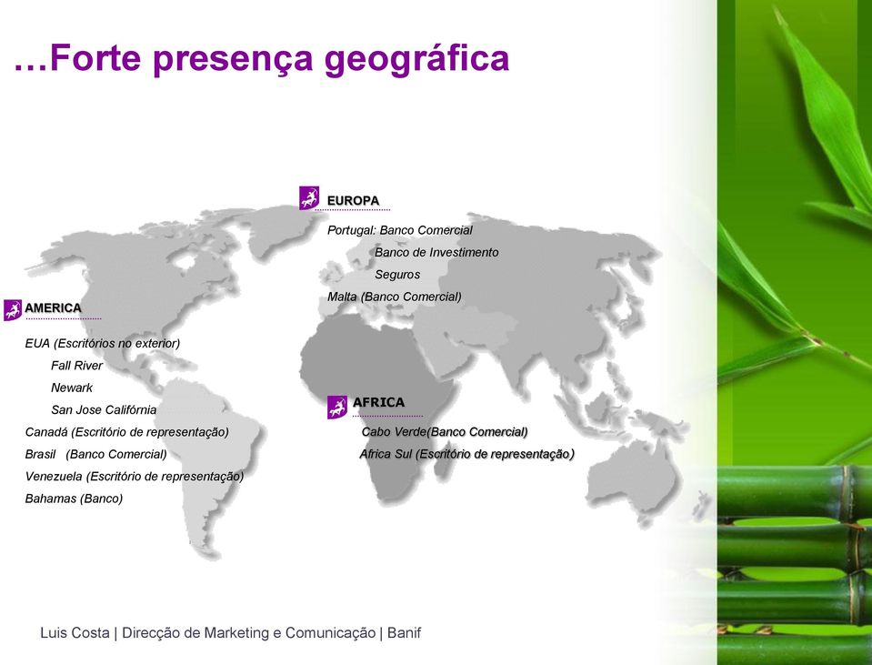 Califórnia Canadá (Escritório de representação) Brasil (Banco Comercial) Venezuela (Escritório