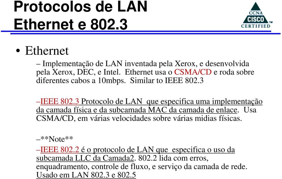 3 Protocolo de LAN que especifica uma implementação da camada física e da subcamada MAC da camada de enlace.
