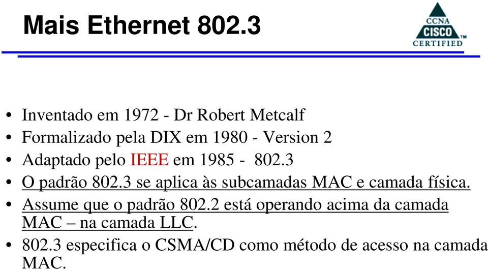 Adaptado pelo IEEE em 1985-802.3 O padrão 802.