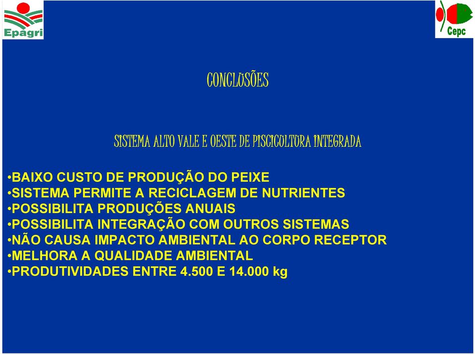 POSSIBILITA PRODUÇÕES ANUAIS POSSIBILITA INTEGRAÇÃO COM OUTROS SISTEMAS NÃO CAUSA IMPACTO