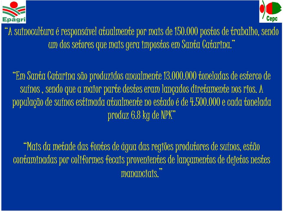 000 toneladas de esterco de suínos, sendo que a maior parte destes eram lançados diretamente nos rios.