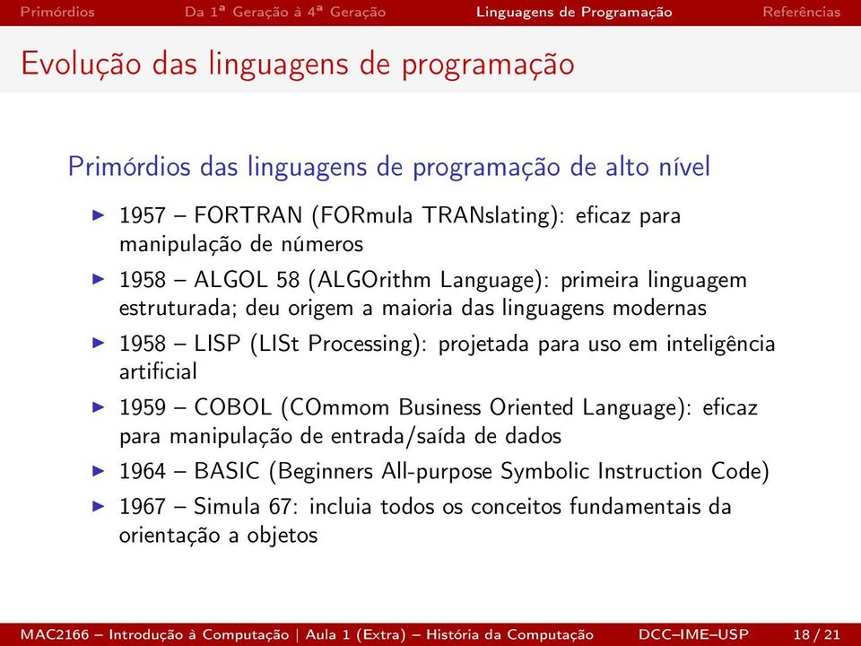 inteligência artificial 1959 COBOL (COmmom Business Oriented Language): eficaz para manipulação de entrada/saída de dados 1964 BASIC (Beginners All-purpose Symbolic
