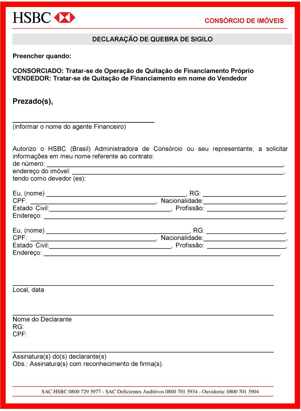 representante, a solicitar informações em meu nome referente ao contrato: de número:, endereço do imóvel:, tendo como devedor (es): Eu, (nome),,,