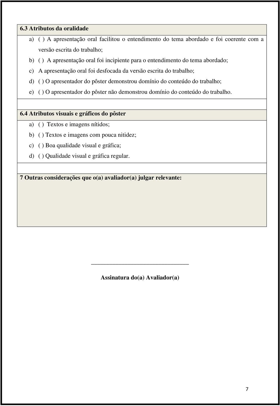 trabalho; e) ( ) O apresentador do pôster não demonstrou domínio do conteúdo do trabalho. 6.