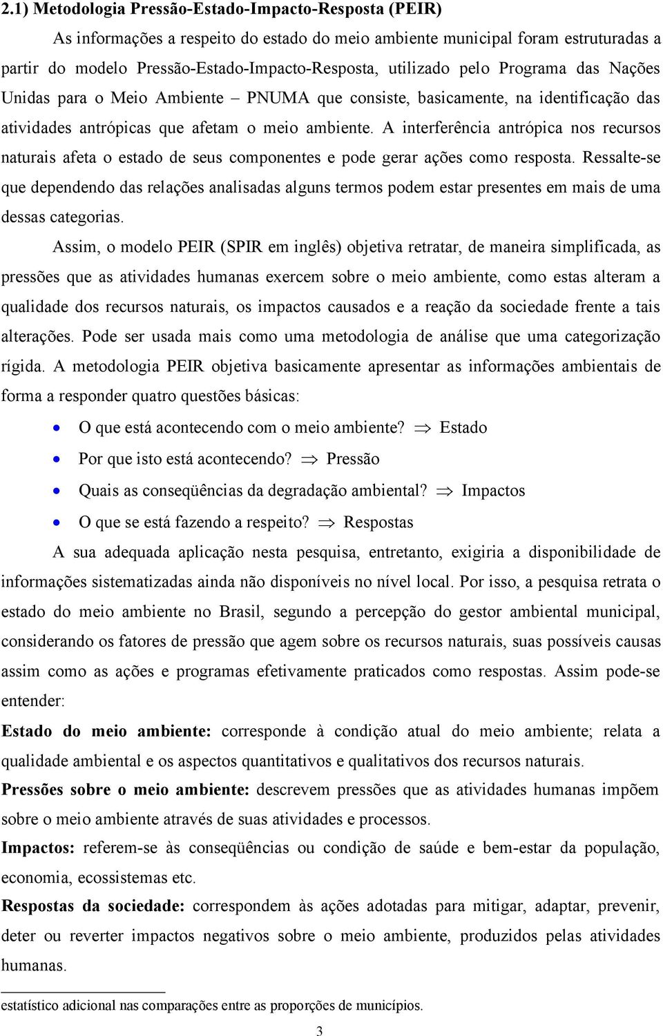 A interferência antrópica nos recursos naturais afeta o estado de seus componentes e pode gerar ações como resposta.