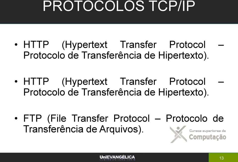HTTP (Hypertext Transfer Protocol  FTP (File Transfer