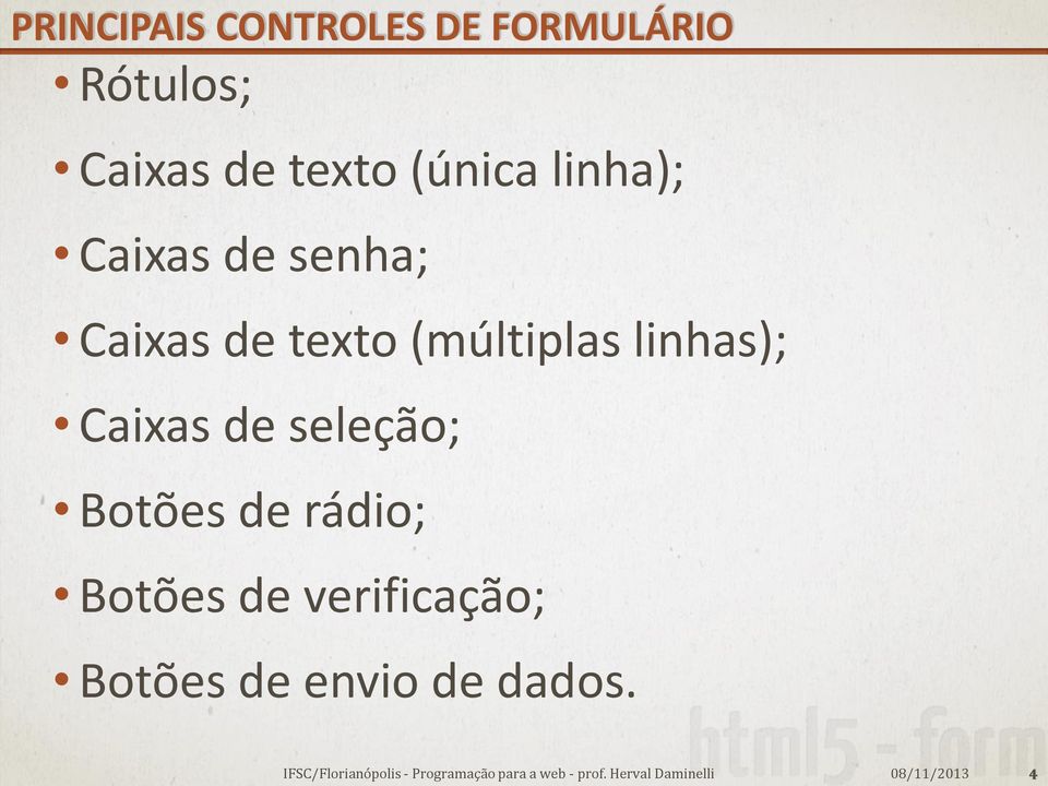 (múltiplas linhas); Caixas de seleção; Botões de